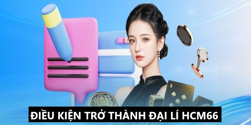 Những điều kiện trở thành đại lý HCM66