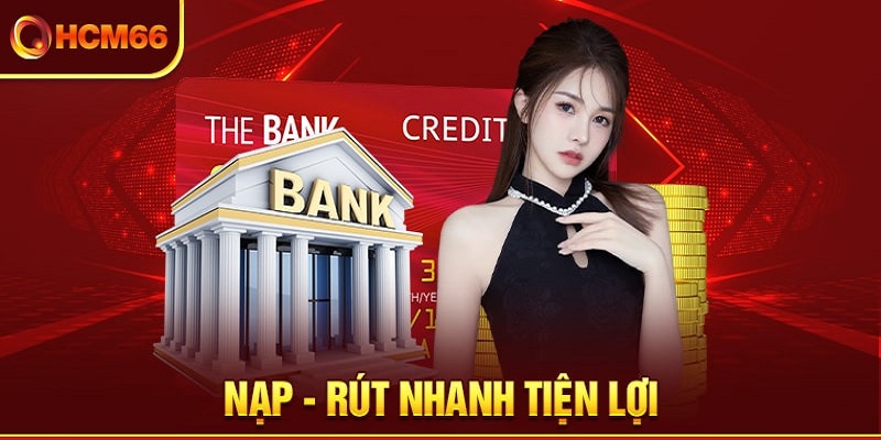 Quá trình thanh toán nạp rút rất nhanh chóng tiện lợi