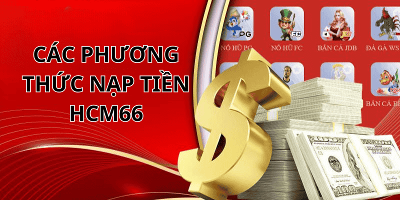 Tham khảo những phương thức phổ biến khi nạp tiền HCM66