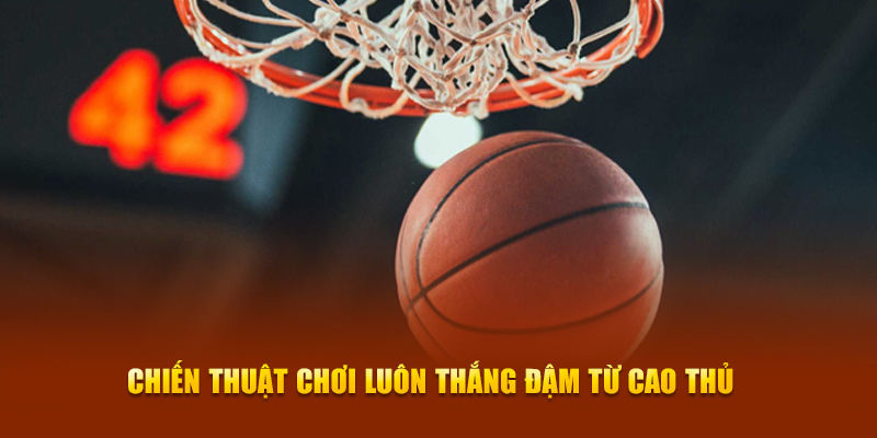 Chiến thuật chơi luôn thắng đậm từ cao thủ