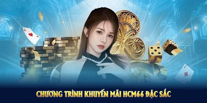 Chương trình khuyến mãi HCM66 đặc sắc giúp bạn bùng nổ cơ hội trong năm 2025