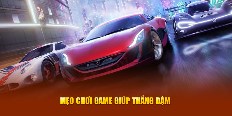 Mẹo chơi game giúp thắng đậm