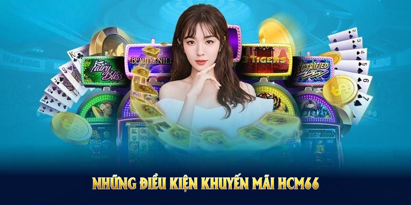 Những điều kiện khuyến mãi HCM66 bạn cần nắm rõ để nhận thưởng thuận lợi