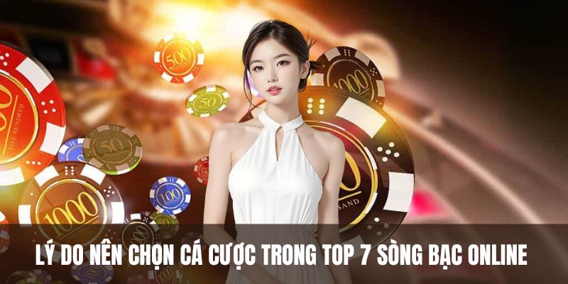 Lý do nên chọn cá cược trong top 7 sòng bạc online 