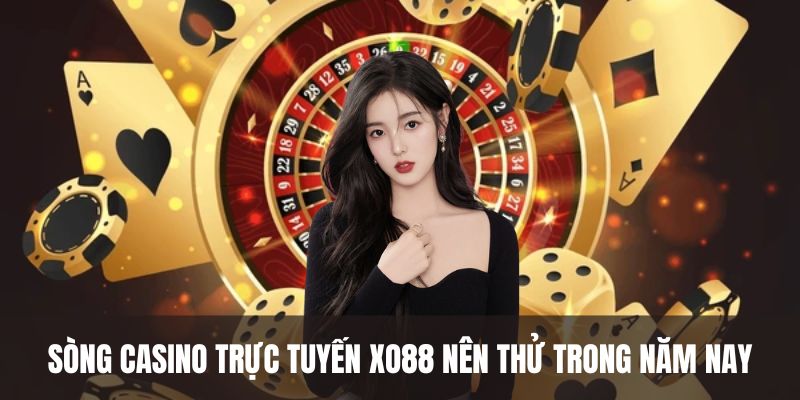 Sòng casino trực tuyến XO88 nên thử trong năm nay