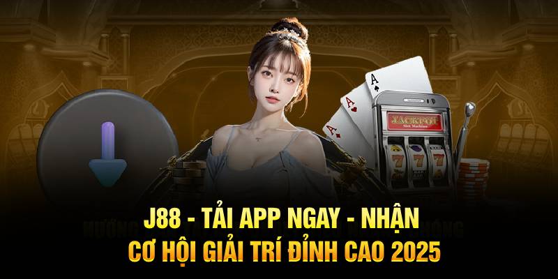 J88 - Tải App Ngay - Nhận Cơ Hội Giải Trí Đỉnh Cao 2025