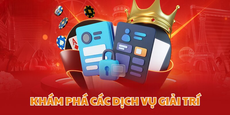 Thả ga lựa chọn các dịch vụ giải trí